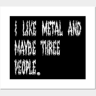 I Like Metal And Maybe Three People Posters and Art